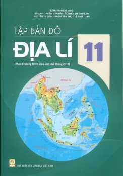 TẬP BẢN ĐỒ ĐỊA LÍ LỚP 11 (Theo Chương trình Giáo dục phổ thông 2018)